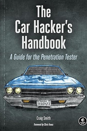 The Car Hacker's Handbook: A Guide for the Penetration Tester