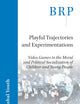 Playful Trajectories and Experimentations: Video Games in the Moral and Political Socialization of Children and Young People (Brill Research Perspectives in Humanities and Social Sciences)