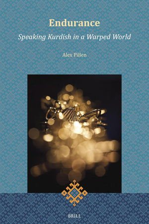 Endurance: Speaking Kurdish in a Warped World (Brill Kurdish Studies, 1)