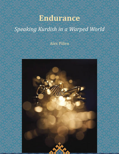 Endurance: Speaking Kurdish in a Warped World (Brill Kurdish Studies, 1)