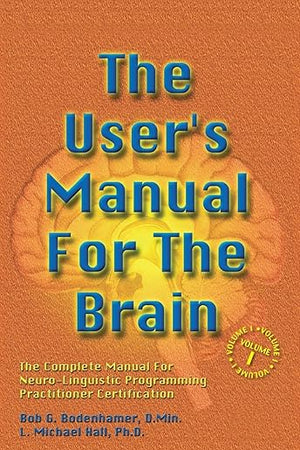 The User's Manual For The Brain Volume I: The Complete Manual For Neuro-Linguistic Programming Practitioner Certification