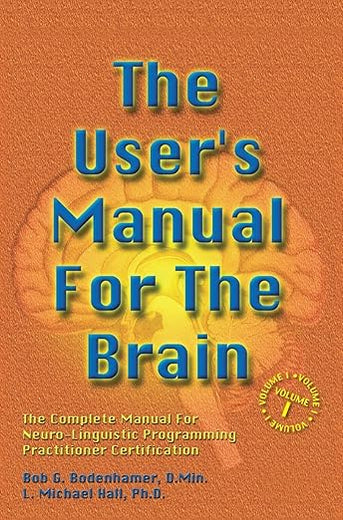 The User's Manual For The Brain Volume I: The Complete Manual For Neuro-Linguistic Programming Practitioner Certification