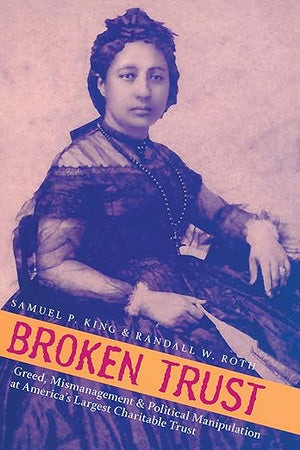 Broken Trust: Greed, Mismanagement & Political Manipulation at America’s Largest Charitable Trust (Latitude 20 Books (Paperback))