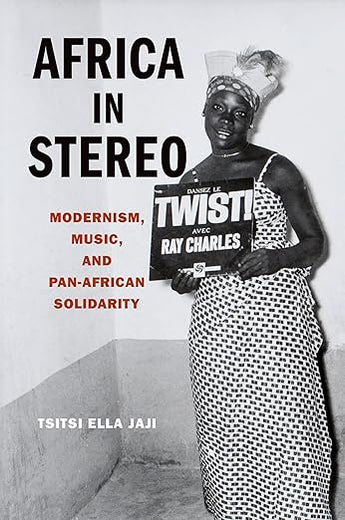 AFRICA IN STEREO: Modernism, Music, And Pan-African Solidarity