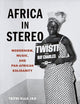 AFRICA IN STEREO: Modernism, Music, And Pan-African Solidarity