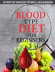 Blood Type Diet for Beginners: Eat Right for Your Blood Type with O, A, B and AB Negative