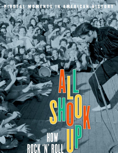 All Shook Up: How Rock 'n' Roll Changed America
