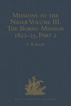 Missions to the Niger: Volume III. The Bornu Mission 1822-25, Part 2 (Hakluyt Society, Second Series)