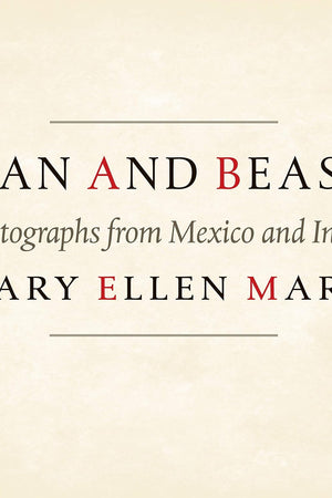 Man and Beast: Photographs from Mexico and India (Southwestern & Mexican Photography Series, The Wittliff Collections at Texas State University)