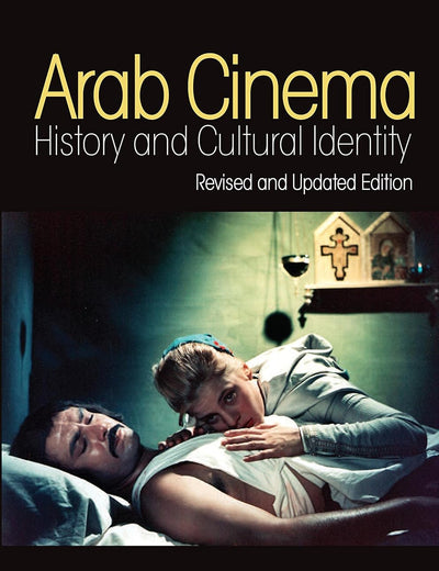 Arab Cinema: History and Cultural Identity: Revised and Updated Edition (I.B.TAURIS)