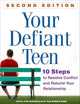 Your Defiant Teen: 10 Steps to Resolve Conflict and Rebuild Your Relationship
