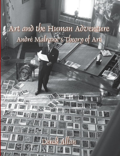 Art and the Human Adventure: André Malraux’s Theory of Art