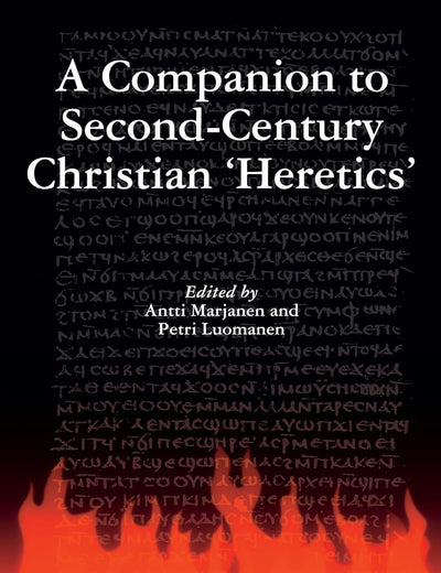 A Companion to Second-Century Christian 'Heretics'