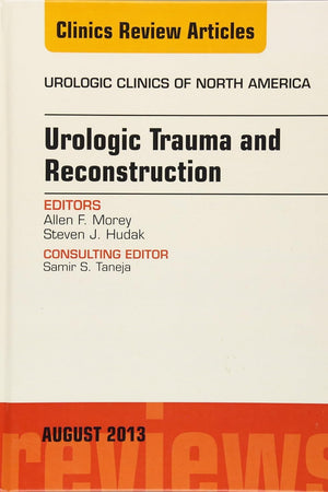 Urologic Trauma and Reconstruction, An issue of Urologic Clinics (Volume 40-3) (The Clinics: Internal Medicine, Volume 40-3)