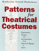 Patterns for Theatrical Costumes: Garments, Trims, and Accessories from Ancient Egypt to 1915