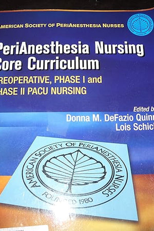 PeriAnesthesia Nursing Core Curriculum: Preoperative, Phase I and Phase II PACU Nursing