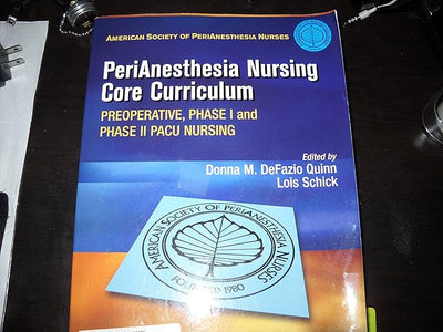 PeriAnesthesia Nursing Core Curriculum: Preoperative, Phase I and Phase II PACU Nursing