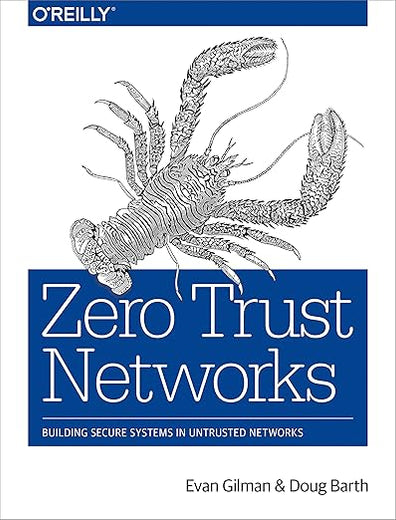 Zero Trust Networks: Building Secure Systems in Untrusted Networks