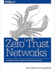 Zero Trust Networks: Building Secure Systems in Untrusted Networks