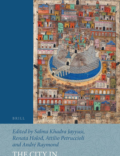 The City in the Islamic World (2 vols.) (Handbook of Oriental Studies. Section 1 The Near and Middle East, 94)