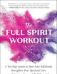 The Full Spirit Workout: A Ten-Step System to Shed Your Self-Doubt, Strengthen Your Spiritual Core, and Create a Fun and Fulfilling Life