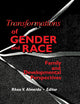 Transformations of Gender and Race: Family and Developmental Perspectives