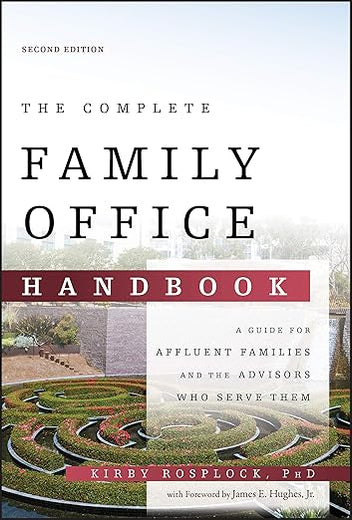 The Complete Family Office Handbook: A Guide for Affluent Families and the Advisors Who Serve Them