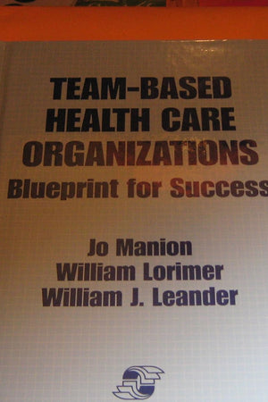 Team-Based Health Care Organizations: Blueprint for Success: .