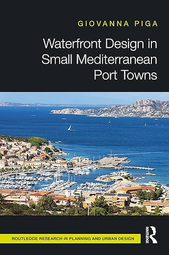 Waterfront Design in Small Mediterranean Port Towns (Routledge Research in Planning and Urban Design)