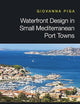 Waterfront Design in Small Mediterranean Port Towns (Routledge Research in Planning and Urban Design)