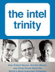 The Intel Trinity: How Robert Noyce, Gordon Moore, and Andy Grove Built the World's Most Important Company – A Biography from Unprecedented Archives of the Digital Age Founders