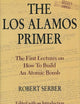 The Los Alamos Primer: The First Lectures on How To Build an Atomic Bomb