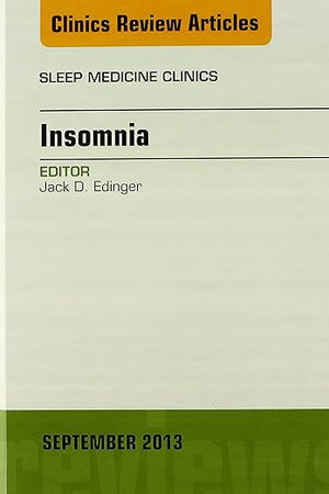 Insomnia, An Issue of Sleep Medicine Clinics (Volume 8-3) (The Clinics: Internal Medicine, Volume 8-3)
