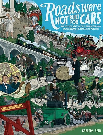 Roads Were Not Built for Cars: How cyclists were the first to push for good roads & became the pioneers of motoring
