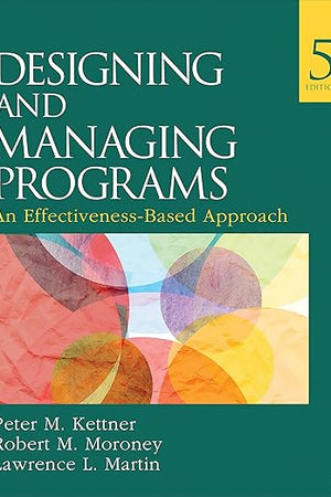 Designing and Managing Programs: An Effectiveness-Based Approach (SAGE Sourcebooks for the Human Services)
