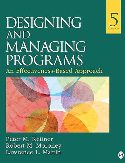 Designing and Managing Programs: An Effectiveness-Based Approach (SAGE Sourcebooks for the Human Services)
