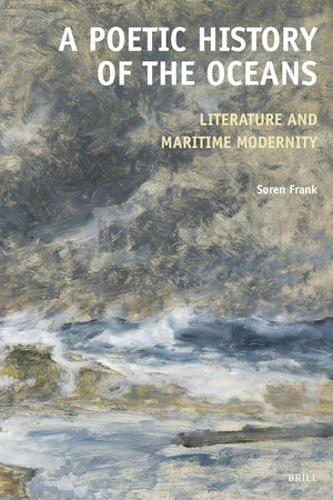 A Poetic History of the Oceans: Literature and Maritime Modernity (Textxet: Studies in Comparative Literature, 98)