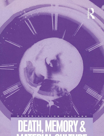Death, Memory and Material Culture (Materializing Culture)