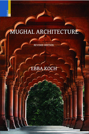 Mughal Architecture: An Outline of its History and Development (1526 - 1858)