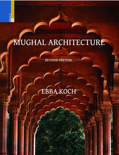 Mughal Architecture: An Outline of its History and Development (1526 - 1858)