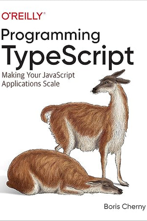 Programming TypeScript: Making Your JavaScript Applications Scale