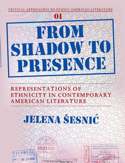 From Shadow to Presence: Representations of Ethnicity in Contemporary American Literature (Critical Approaches to Ethnic American Literature, 1)
