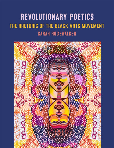Revolutionary Poetics: The Rhetoric of the Black Arts Movement