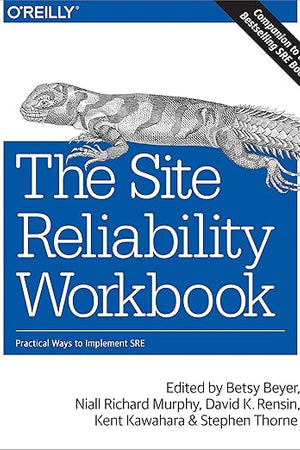 The Site Reliability Workbook: Practical Ways to Implement SRE