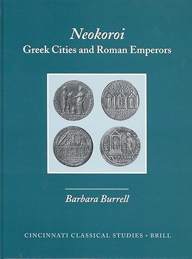 Neokoroi: Greek Cities and Roman Emperors (Cincinnati Classical Studies. New Series, 9)