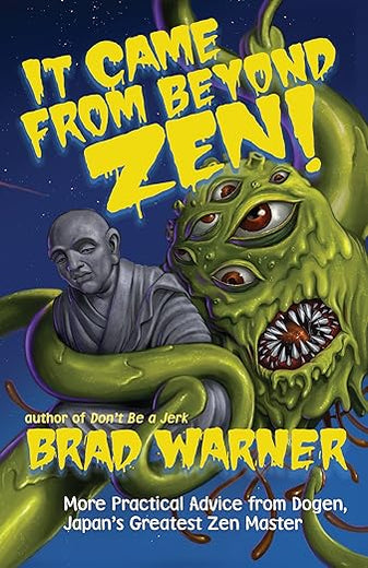 It Came from Beyond Zen!: More Practical Advice from Dogen, Japan's Greatest Zen Master (Treasury of the True Dharma Eye, 2)