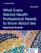 What Every Mental Health Professional Needs to Know About Sex, Third Edition