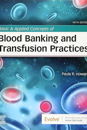 Basic & Applied Concepts of Blood Banking and Transfusion Practices
