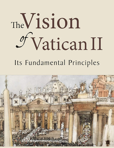 The Vision of Vatican II: Its Fundamental Principles