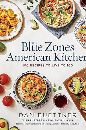 The Blue Zones American Kitchen: 100 Recipes to Live to 100